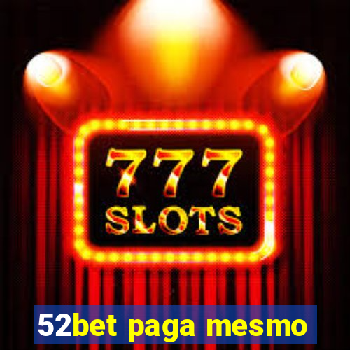 52bet paga mesmo